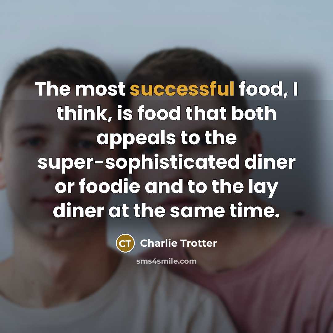 “The most successful food, I think, is food that both…” quote by Charlie Trotter