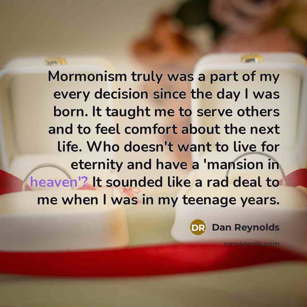 “Mormonism truly was a part of my every decision since…” quote by Dan Reynolds