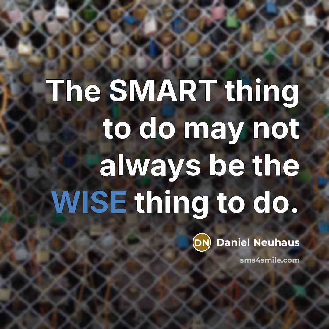 “The SMART thing to do may not always be the…” quote by Daniel Neuhaus