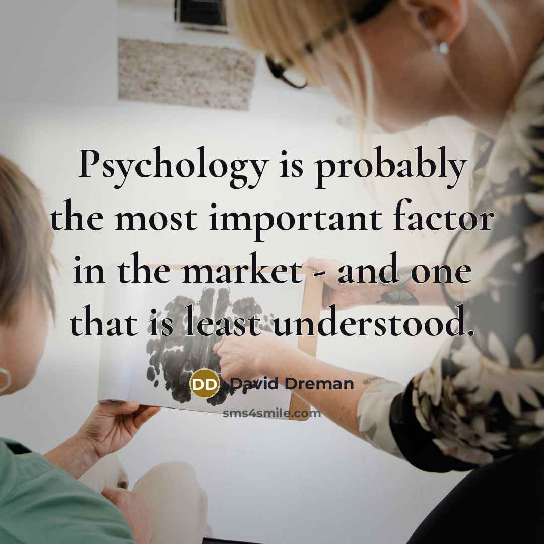 “Psychology is probably the most important factor in the market…” quote by David Dreman