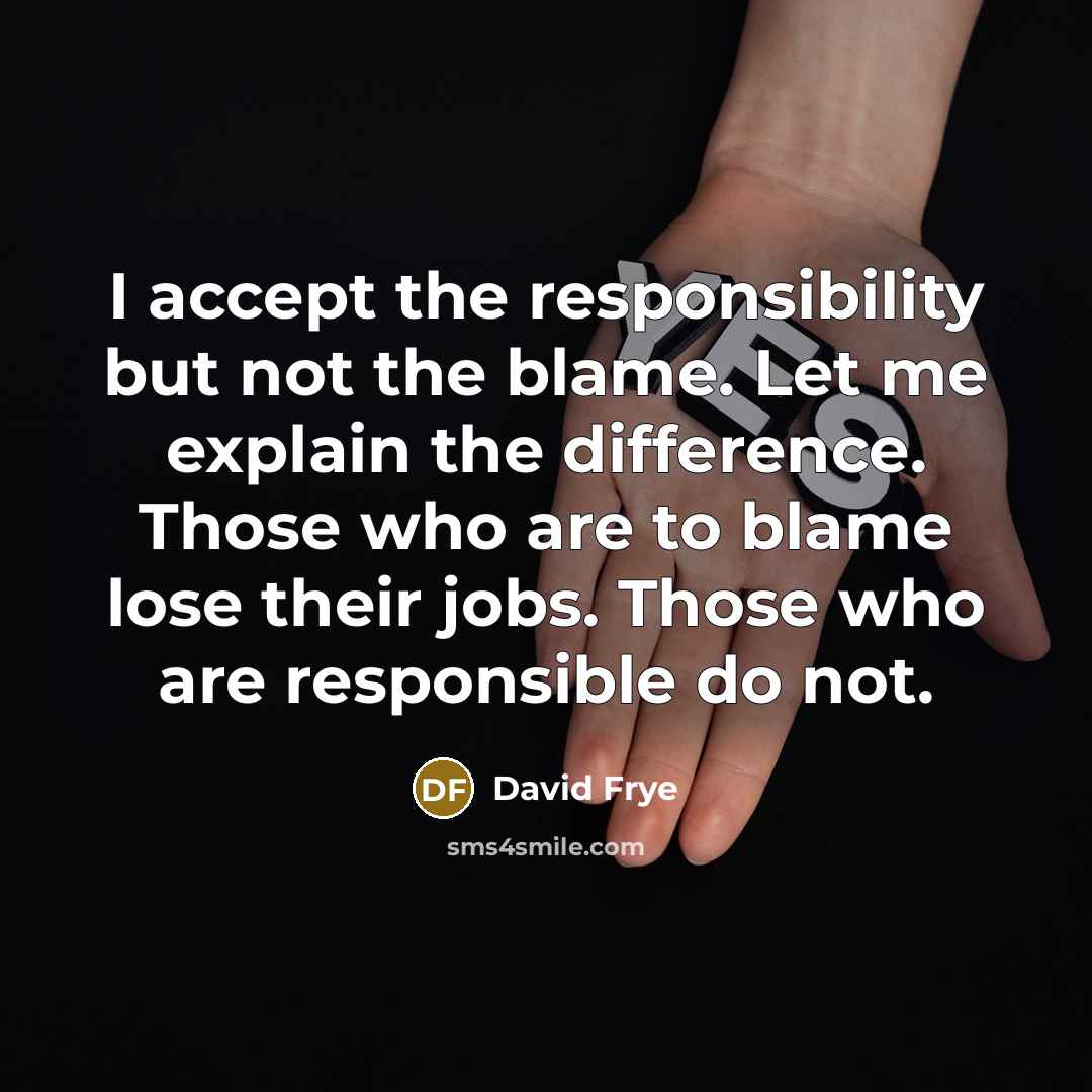 “I accept the responsibility but not the blame. Let me…” quote by David Frye
