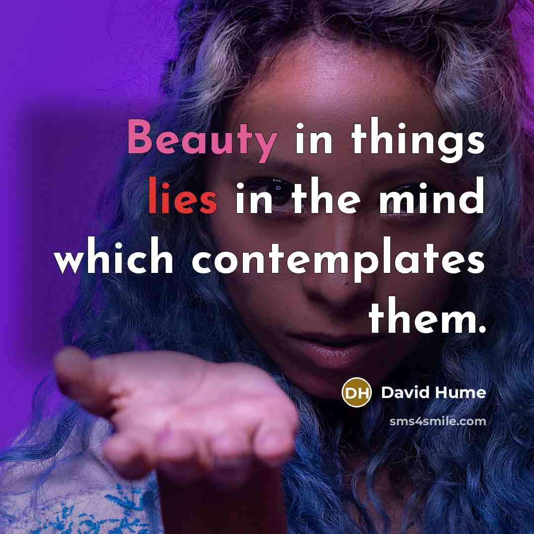 “Beauty in things lies in the mind which contemplates them.…” quote by David Hume