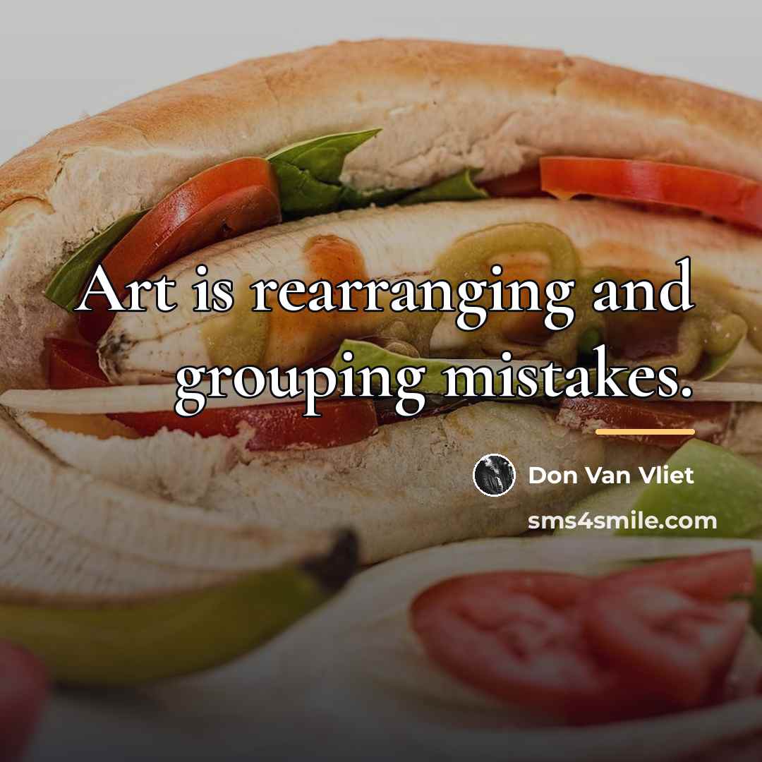 “Art is rearranging and grouping mistakes.…” quote by Don Van Vliet