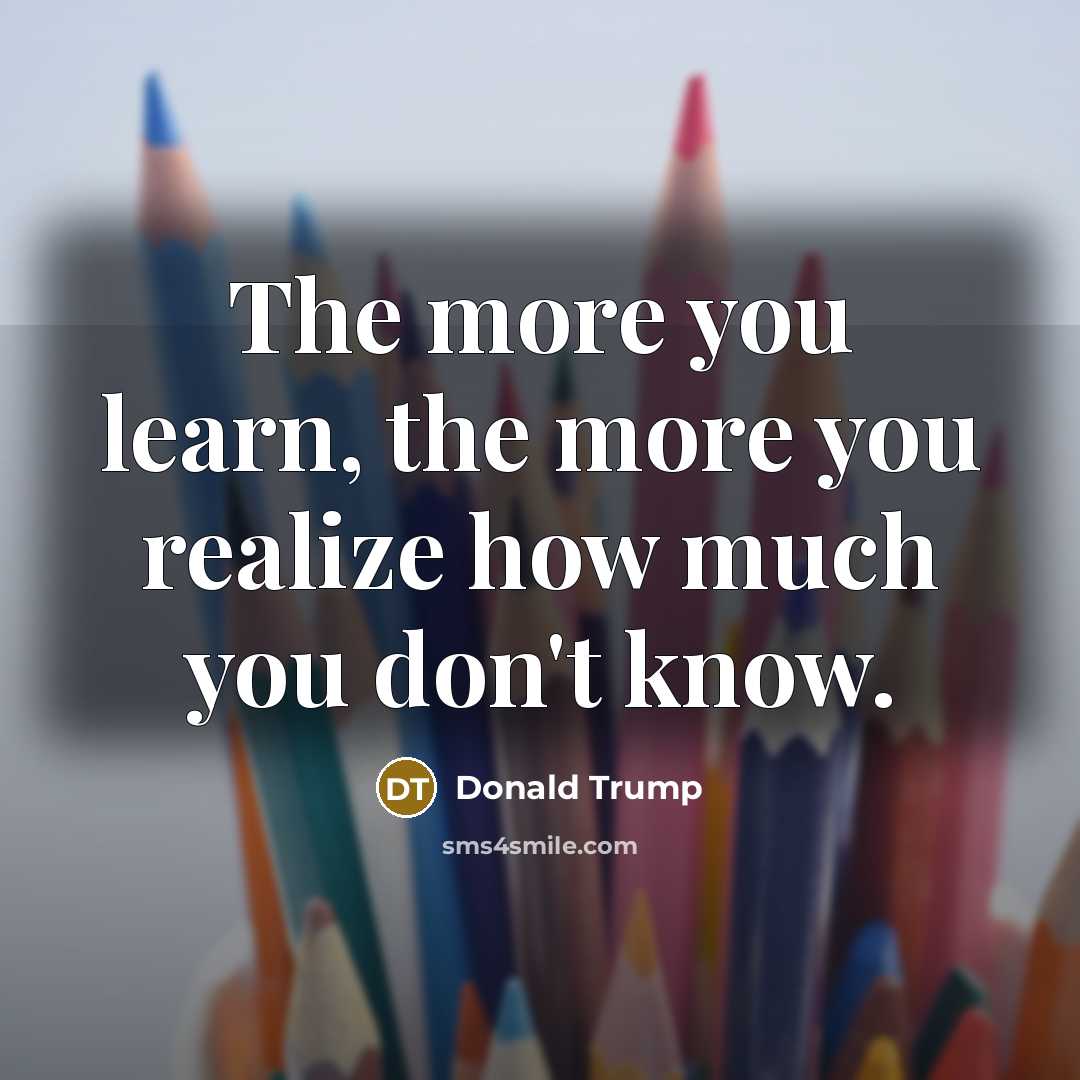 “The more you learn, the more you realize how much…” quote by Donald Trump