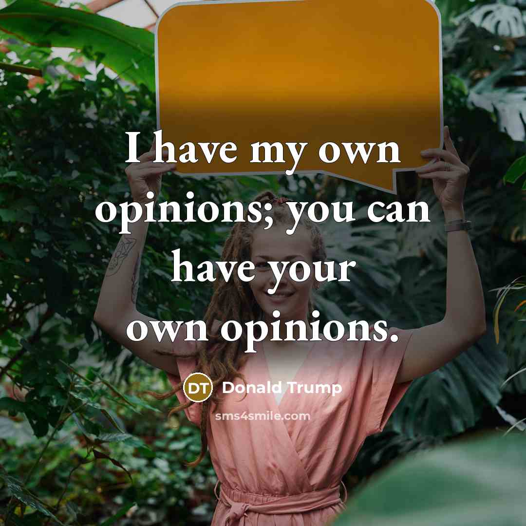 “I have my own opinions; you can have your own…” quote by Donald Trump