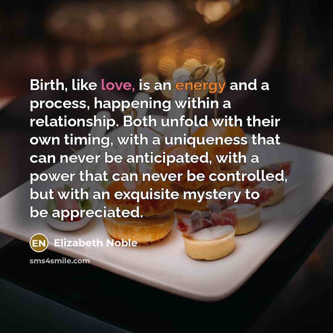 “Birth, like love, is an energy and a process, happening…” quote by Elizabeth Noble