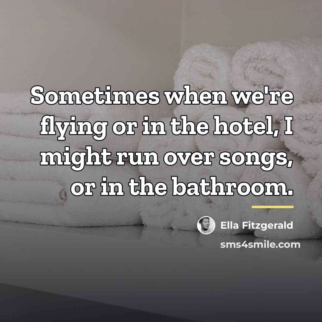 “Sometimes when we're flying or in the hotel, I might…” quote by Ella Fitzgerald