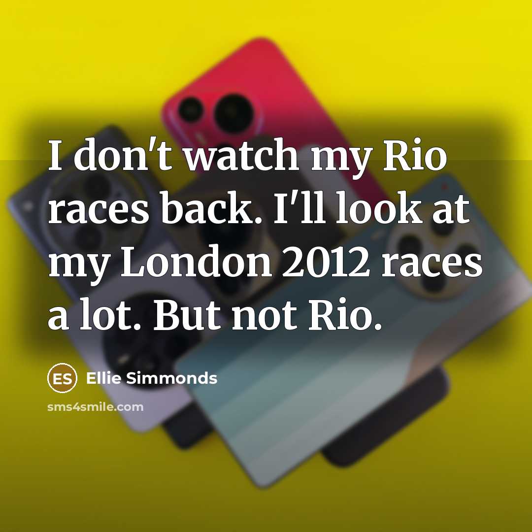 “I don't watch my Rio races back. I'll look at…” quote by Ellie Simmonds