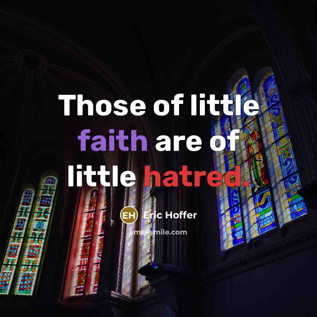 “Those of little faith are of little hatred.…” quote by Eric Hoffer