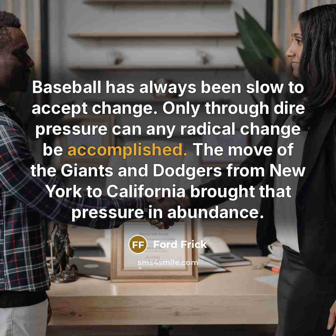 “Baseball has always been slow to accept change. Only through…” quote by Ford Frick
