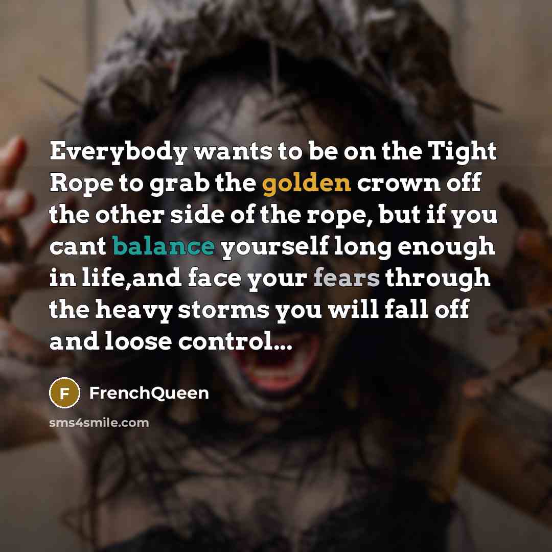 “Everybody wants to be on the Tight Rope to grab…” quote by Frenchqueen