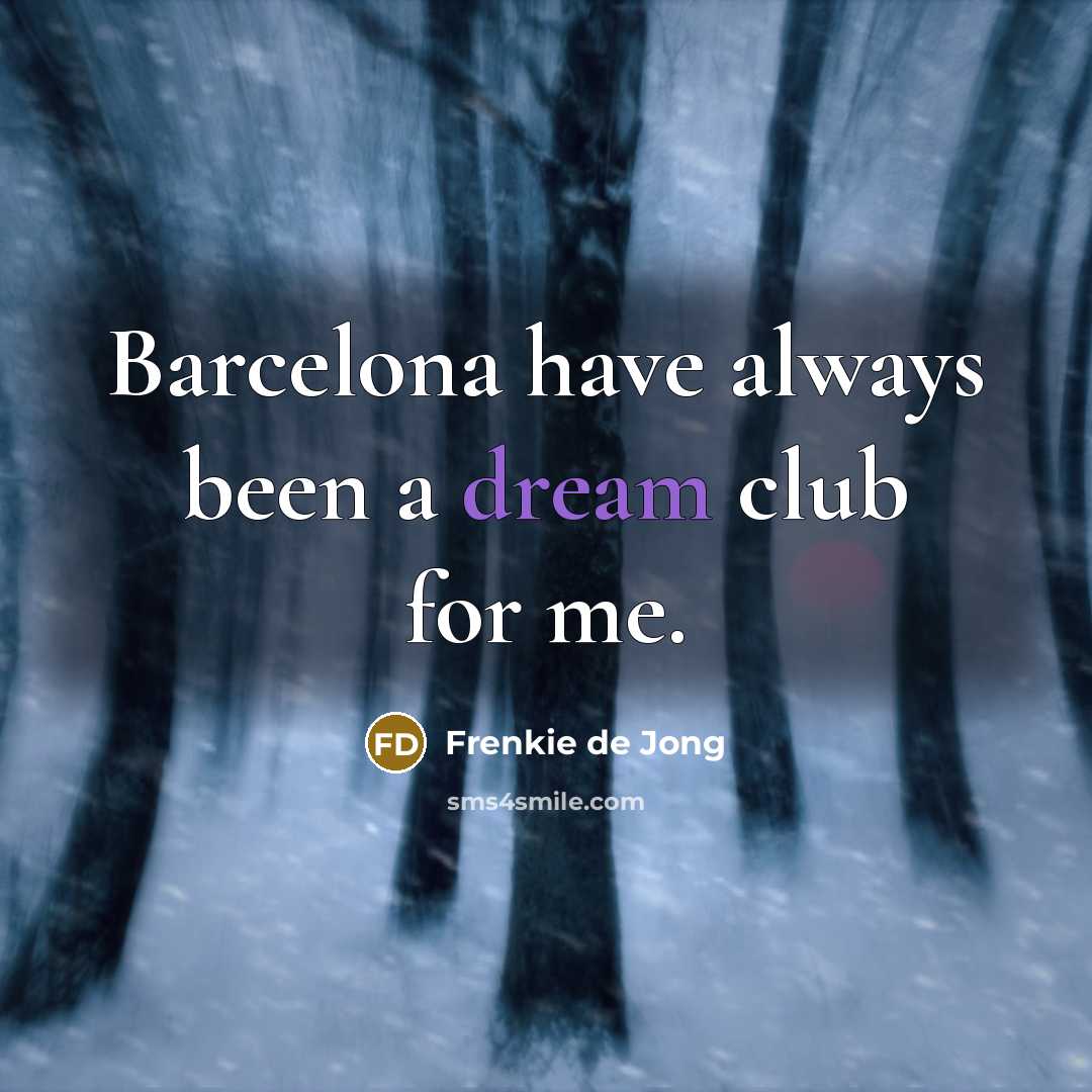 “Barcelona have always been a dream club for me.…” quote by Frenkie de Jong