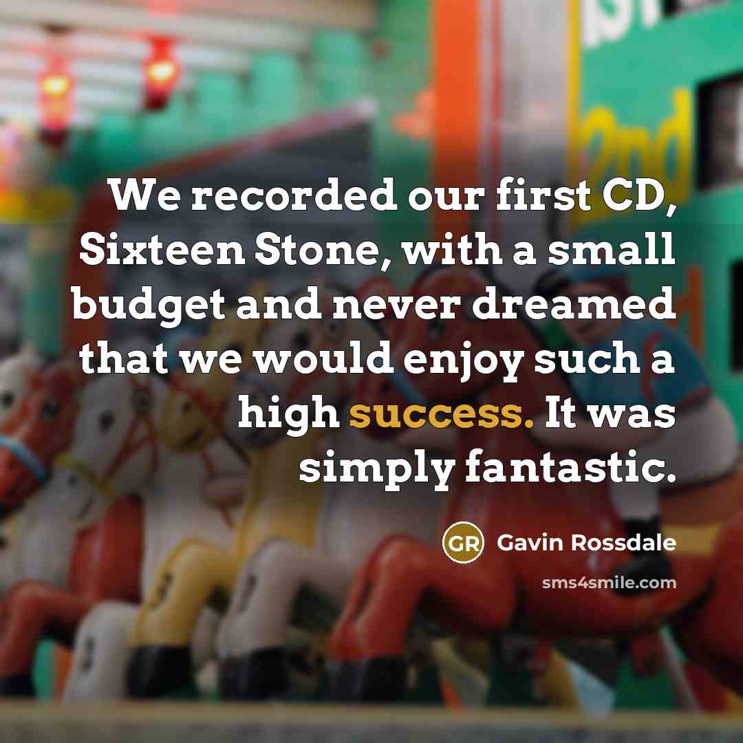 “We recorded our first CD, Sixteen Stone, with a small…” quote by Gavin Rossdale