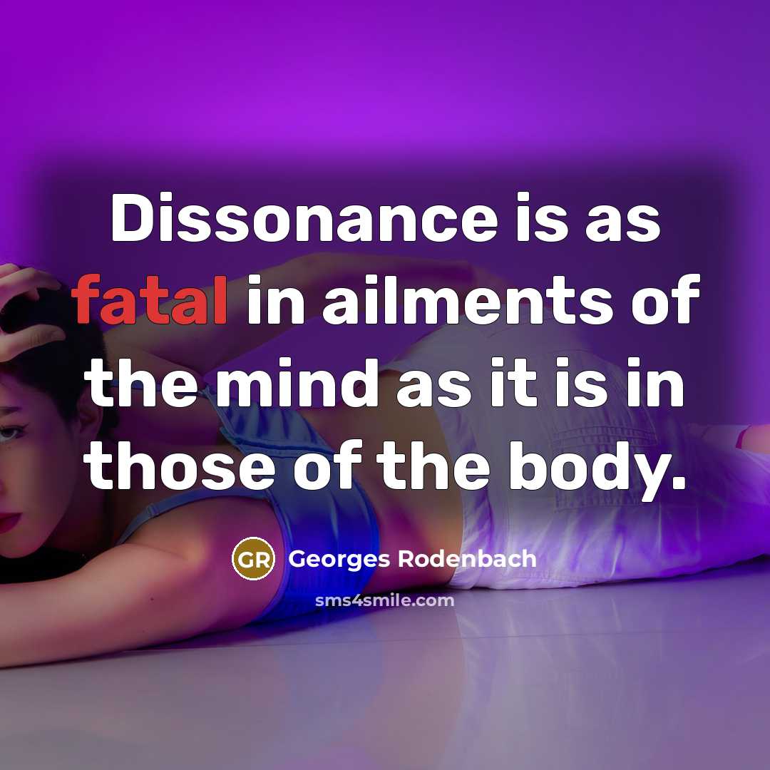 “Dissonance is as fatal in ailments of the mind as…” quote by Georges Rodenbach