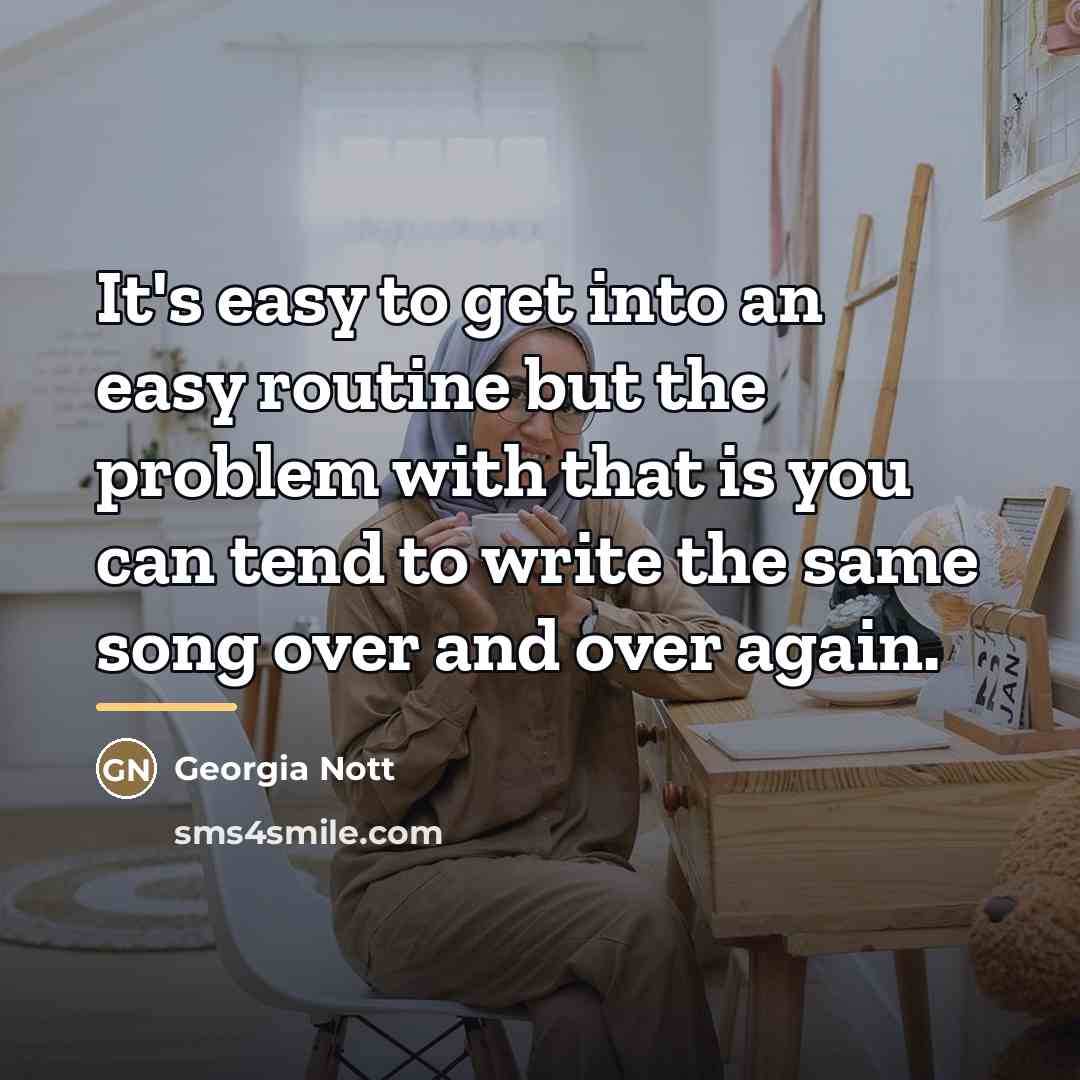 “It's easy to get into an easy routine but the…” quote by Georgia Nott