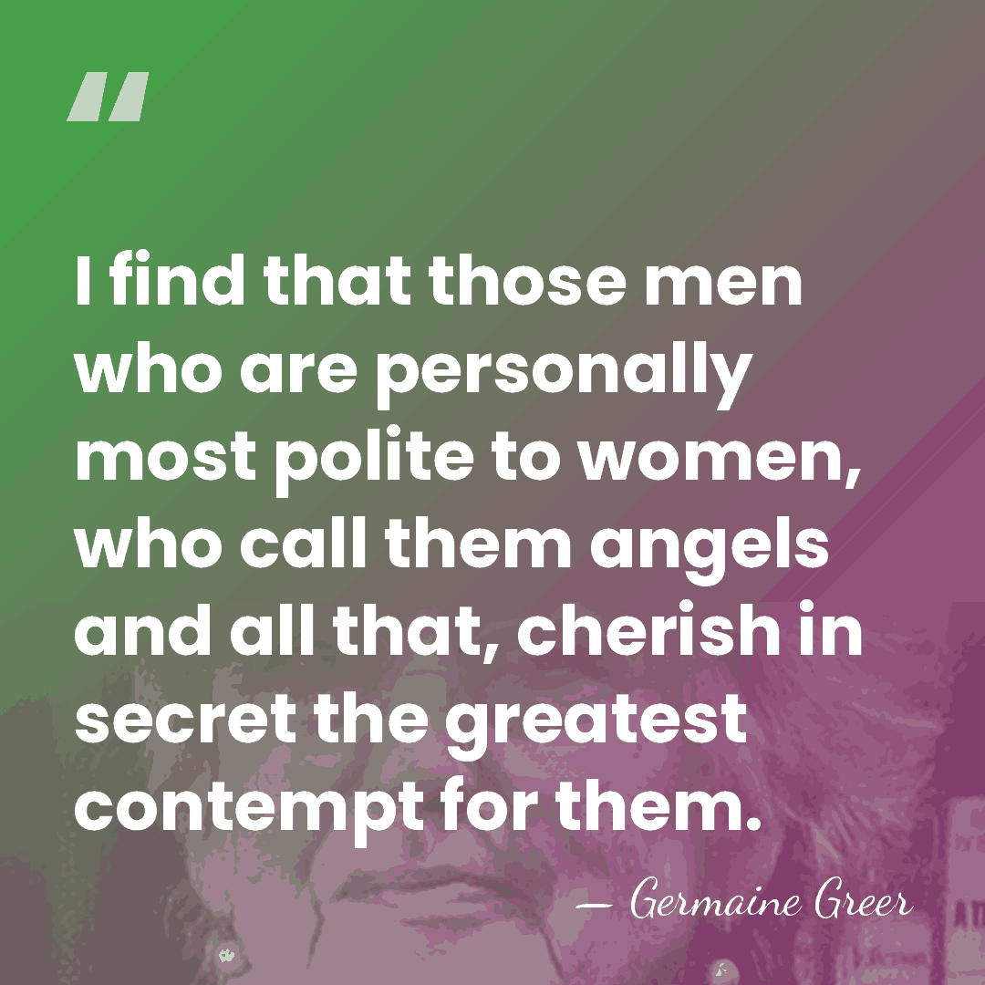 I find that those men who are personally most polite to women,&hellip; - Germaine Greer