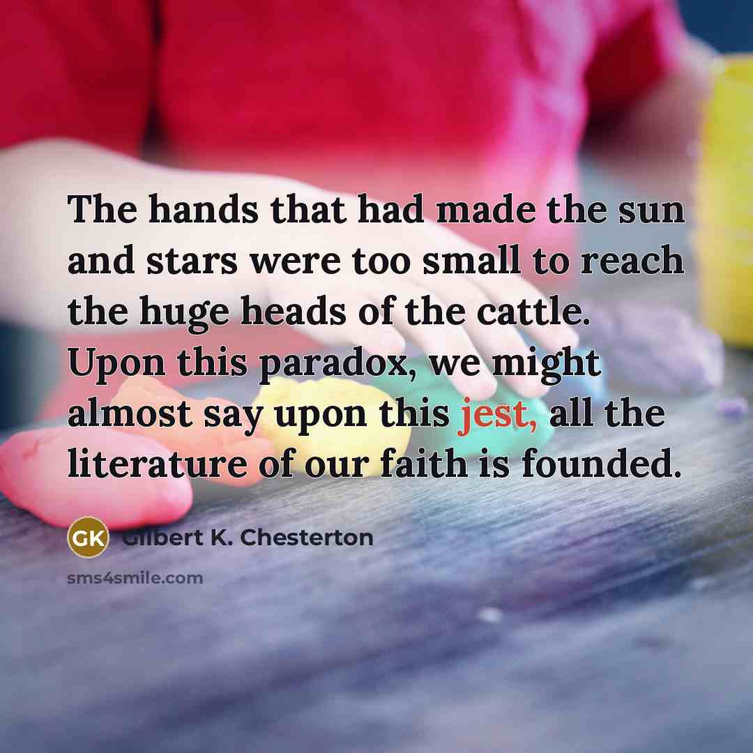 “The hands that had made the sun and stars were…” quote by Gilbert K. Chesterton