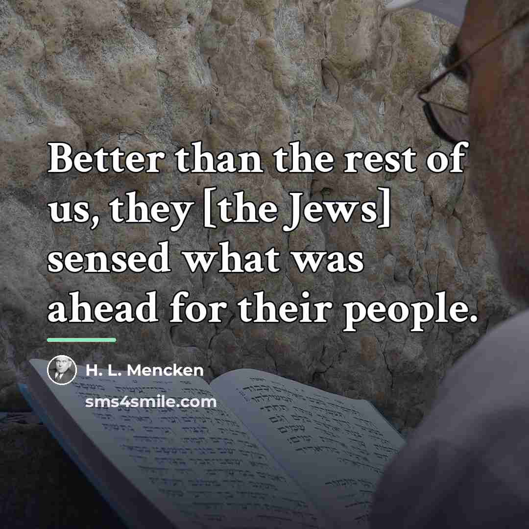 “Better than the rest of us, they [the Jews] sensed…” quote by H. L. Mencken