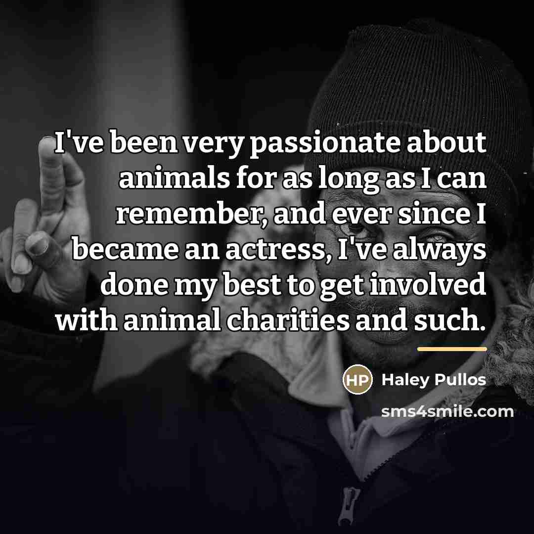 “I've been very passionate about animals for as long as…” quote by Haley Pullos