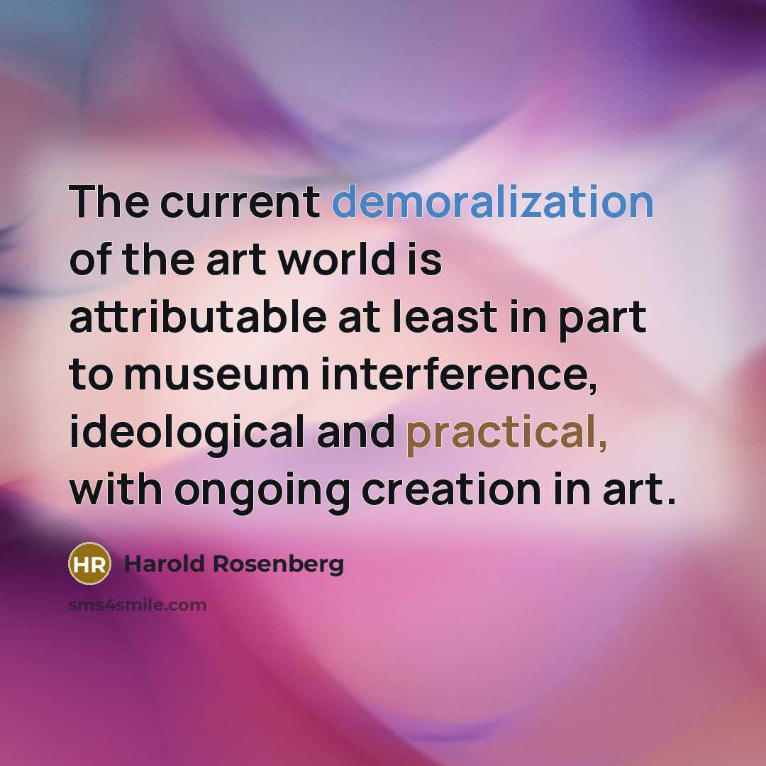 “The current demoralization of the art world is attributable at…” quote by Harold Rosenberg