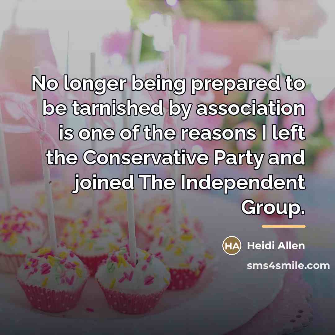 “No longer being prepared to be tarnished by association is…” quote by Heidi Allen