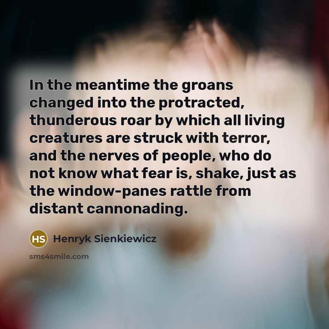 “In the meantime the groans changed into the protracted, thunderous…” quote by Henryk Sienkiewicz