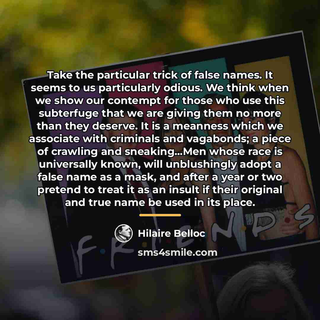 “Take the particular trick of false names. It seems to…” quote by Hilaire Belloc