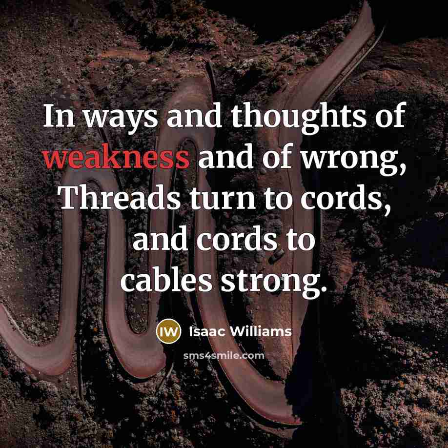 “In ways and thoughts of weakness and of wrong, Threads…” quote by Isaac Williams