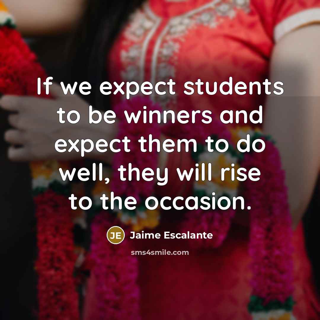 “If we expect students to be winners and expect them…” quote by Jaime Escalante