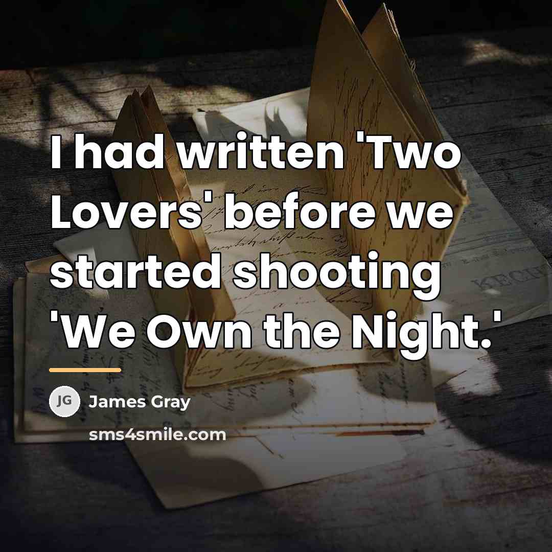 “I had written 'Two Lovers' before we started shooting 'We…” quote by James Gray