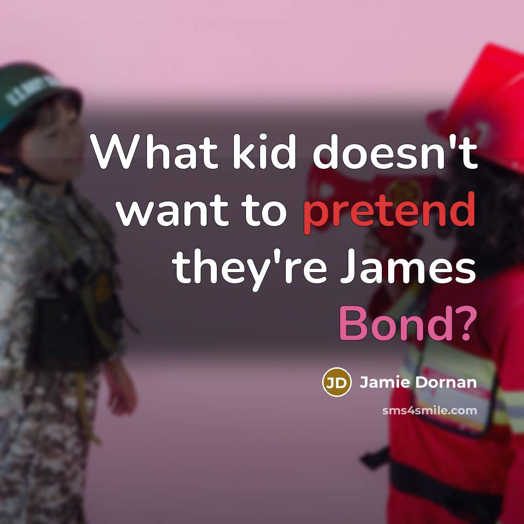 “What kid doesn't want to pretend they're James Bond?…” quote by Jamie Dornan