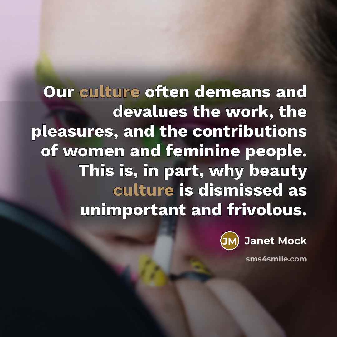 “Our culture often demeans and devalues the work, the pleasures,…” quote by Janet Mock