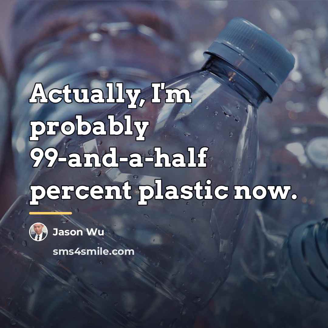 “Actually, I'm probably 99-and-a-half percent plastic now.…” quote by Jason Wu