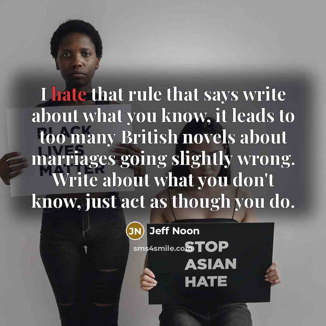 “I hate that rule that says write about what you…” quote by Jeff Noon