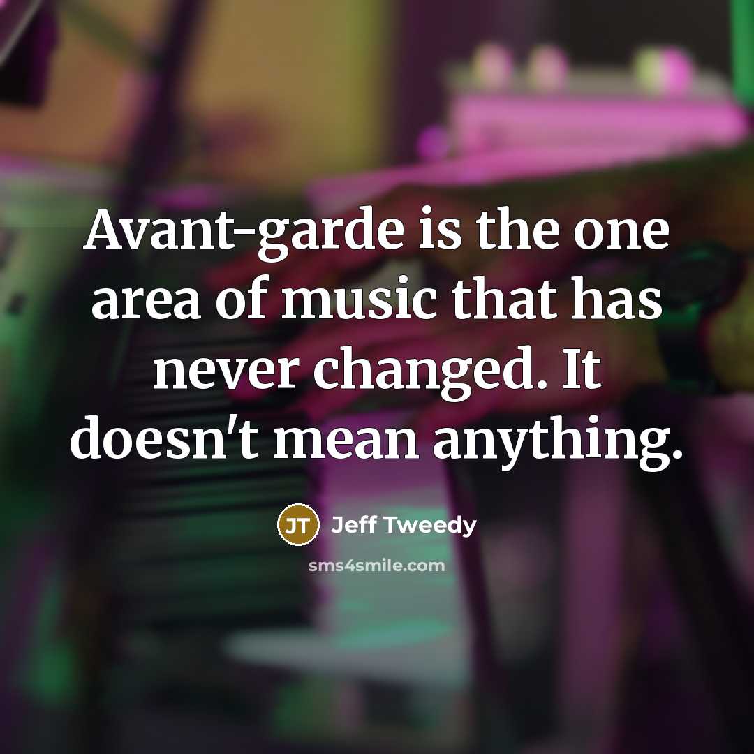 “Avant-garde is the one area of music that has never…” quote by Jeff Tweedy