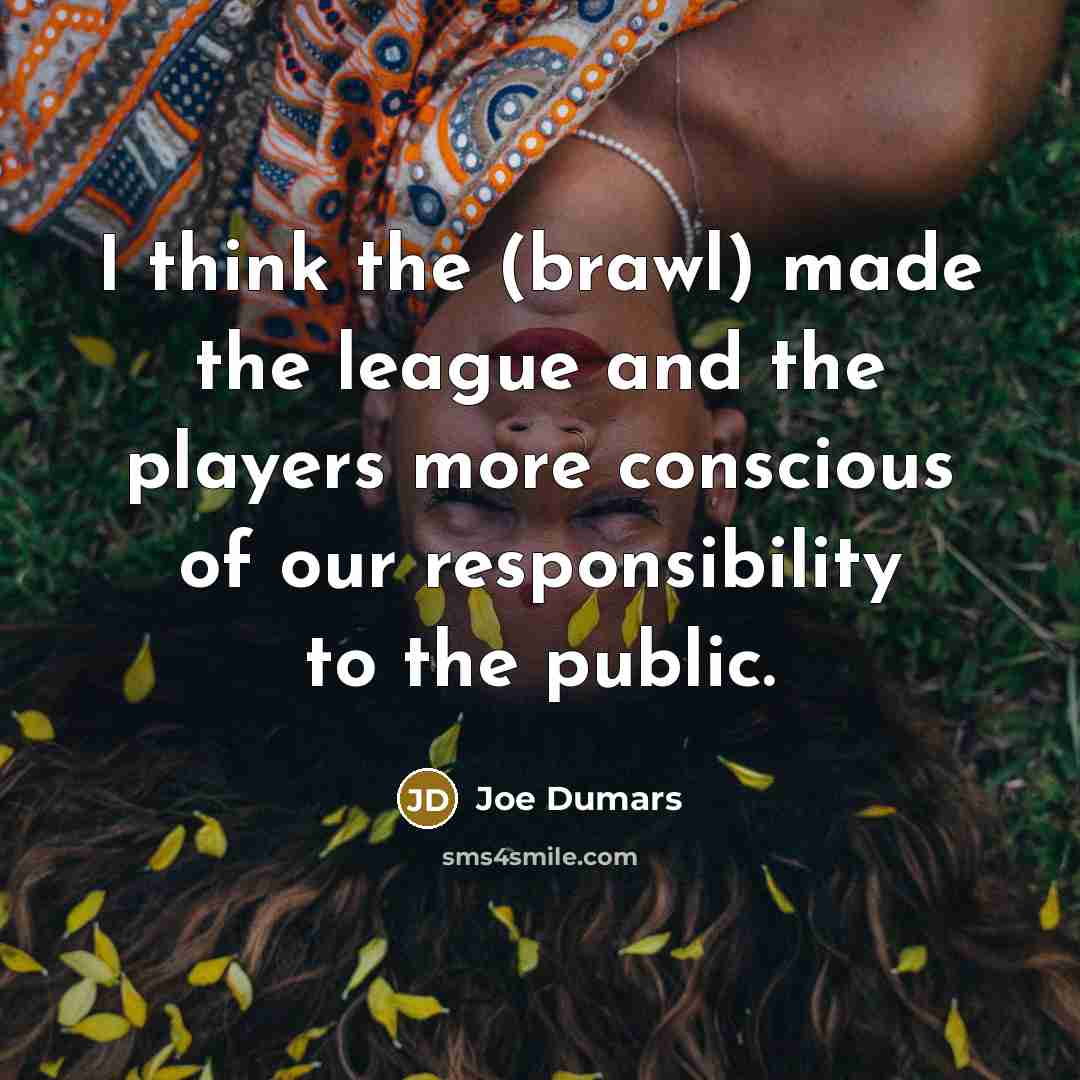 “I think the (brawl) made the league and the players…” quote by Joe Dumars