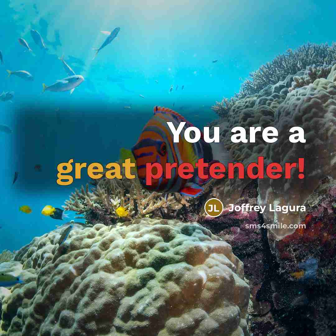 “You are a great pretender!” quote by Joffrey Lagura