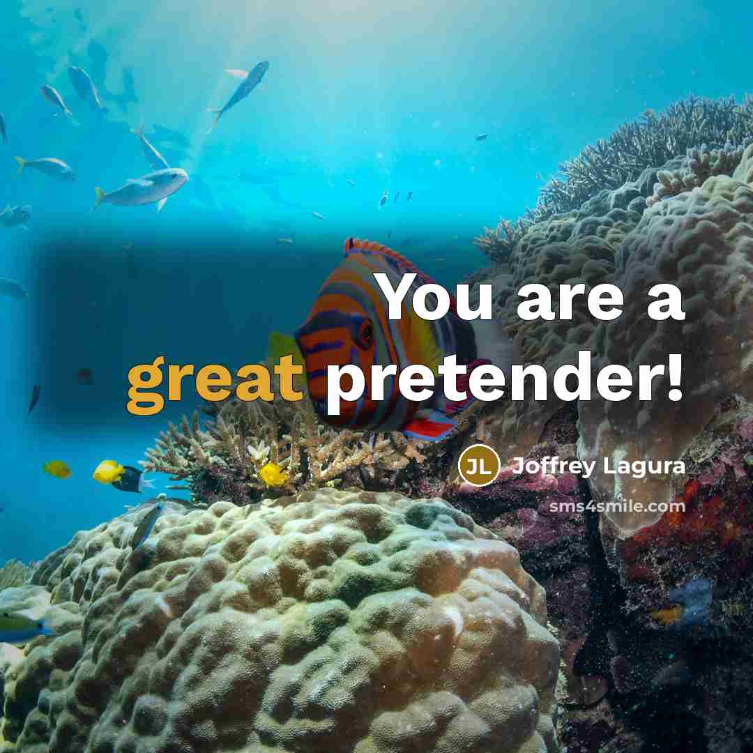 “You are a great pretender!…” quote by Joffrey Lagura