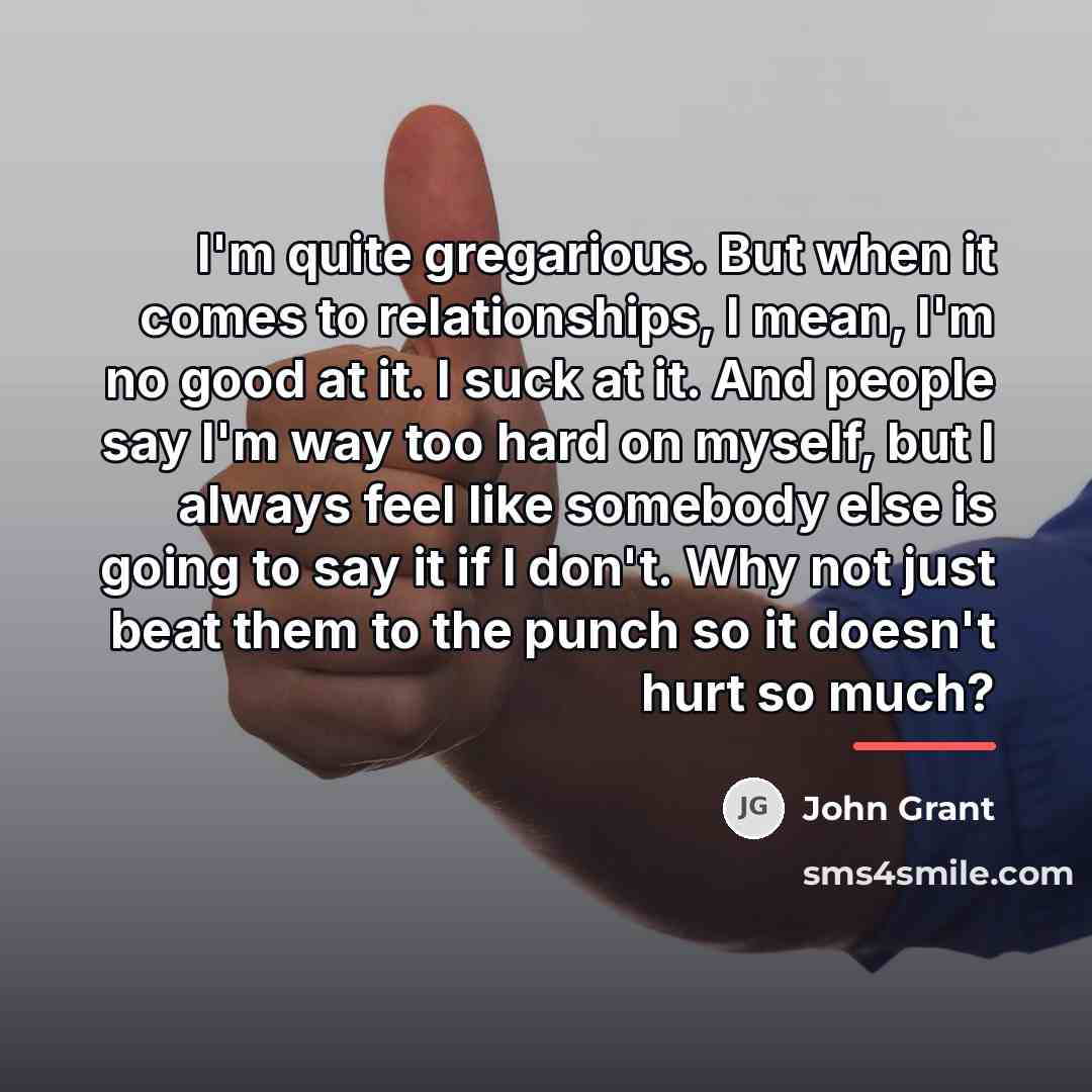 “I'm quite gregarious. But when it comes to relationships, I…” quote by John Grant