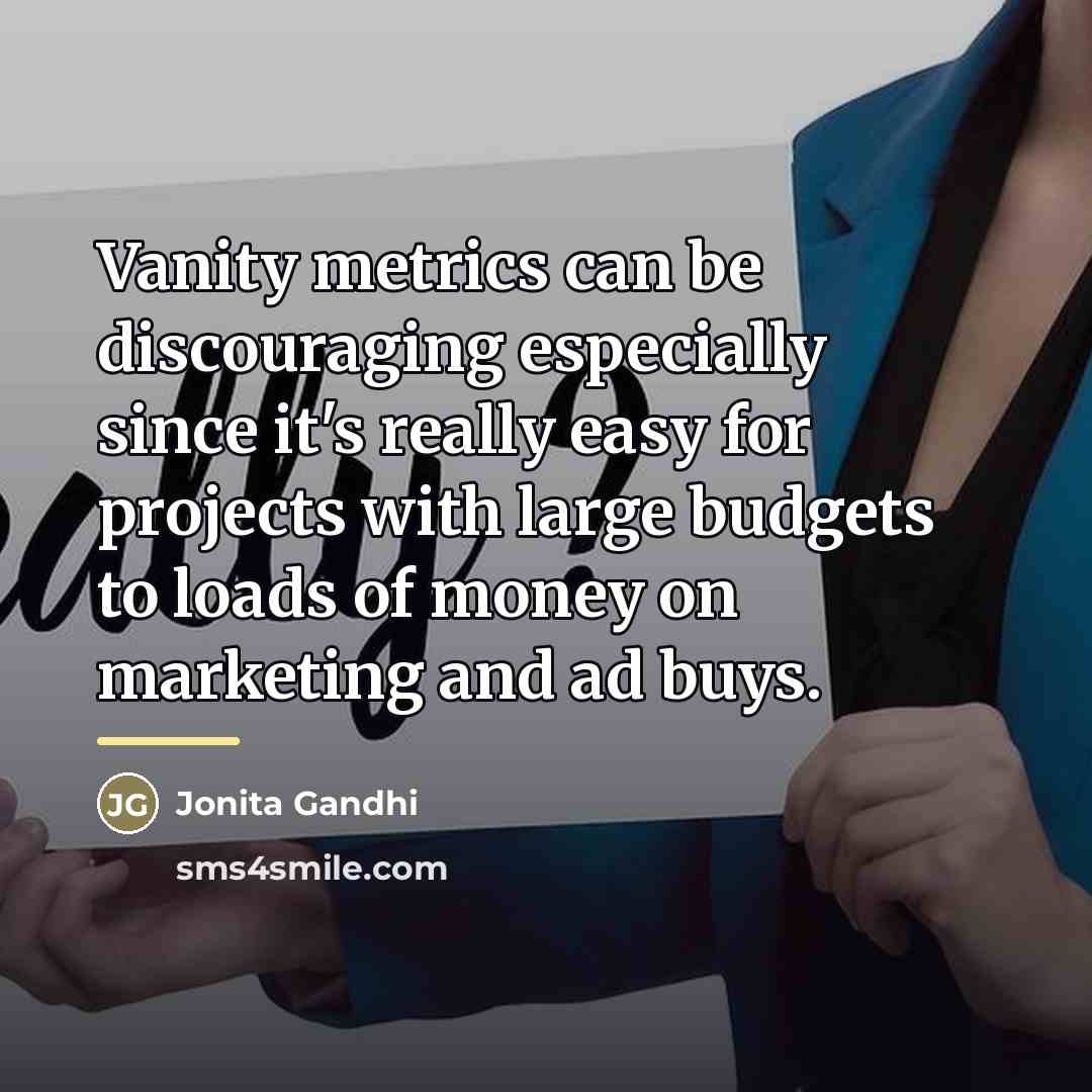 “Vanity metrics can be discouraging especially since it's really easy…” quote by Jonita Gandhi