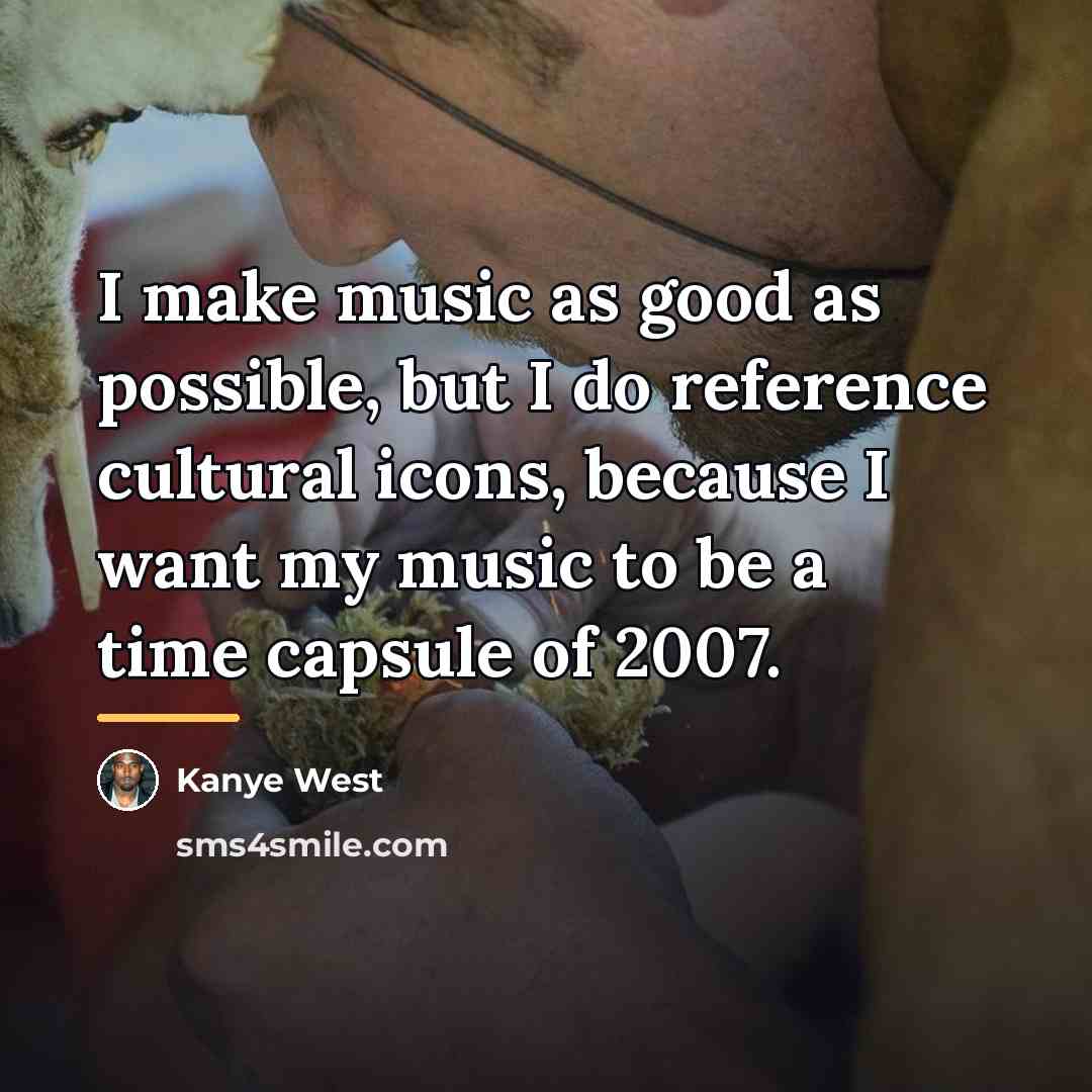 “I make music as good as possible, but I do…” quote by Kanye West