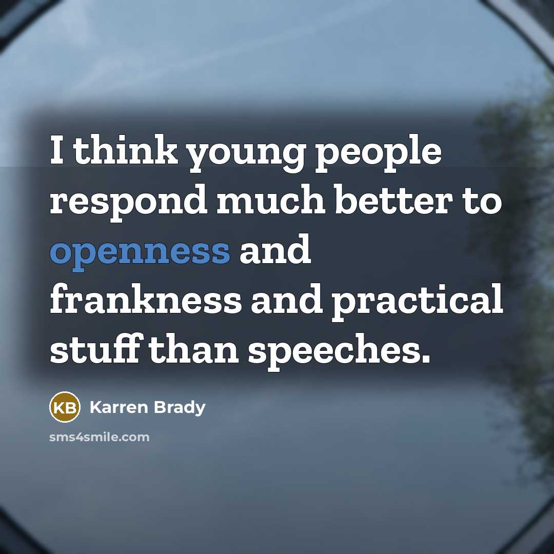 “I think young people respond much better to openness and…” quote by Karren Brady