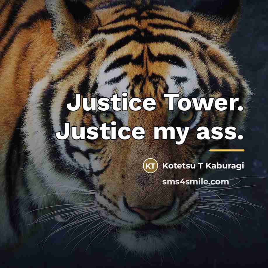 “Justice Tower. Justice my ass.…” quote by Kotetsu T Kaburagi