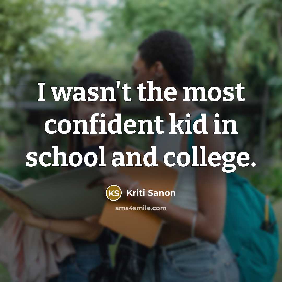 “I wasn't the most confident kid in school and college.…” quote by Kriti Sanon