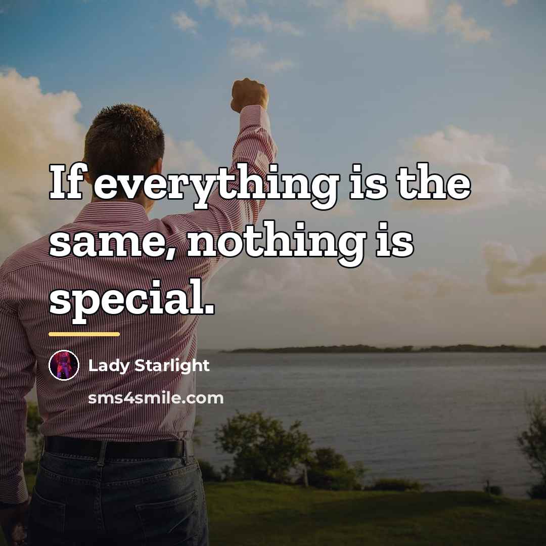 “If everything is the same, nothing is special.…” quote by Lady Starlight