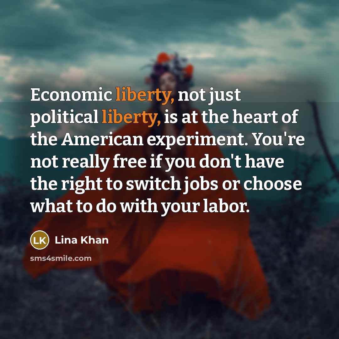 “Economic liberty, not just political liberty, is at the heart…” quote by Lina Khan