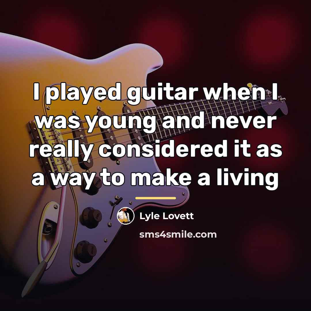 “I played guitar when I was young and never really…” quote by Lyle Lovett