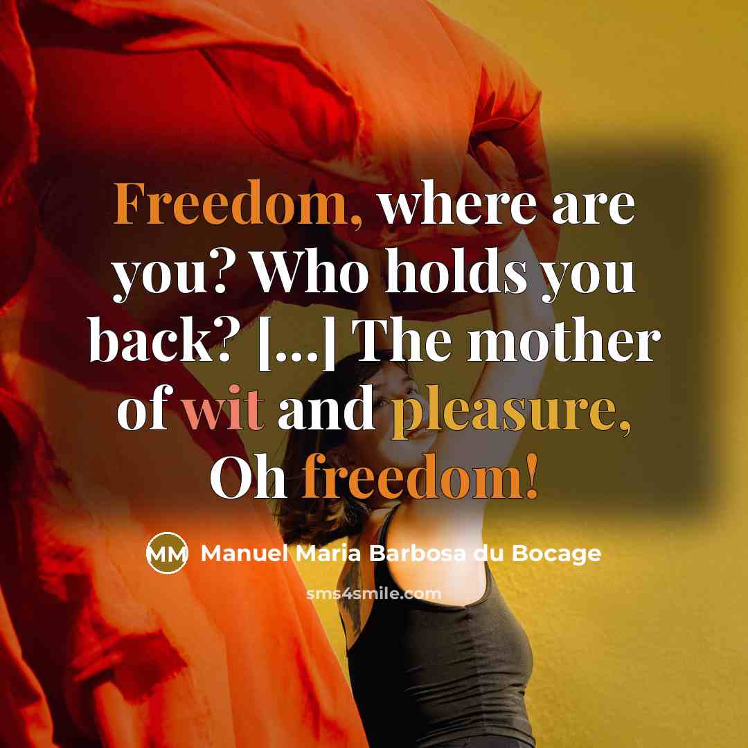 “Freedom, where are you? Who holds you back? [...] The…” quote by Manuel Maria Barbosa du Bocage
