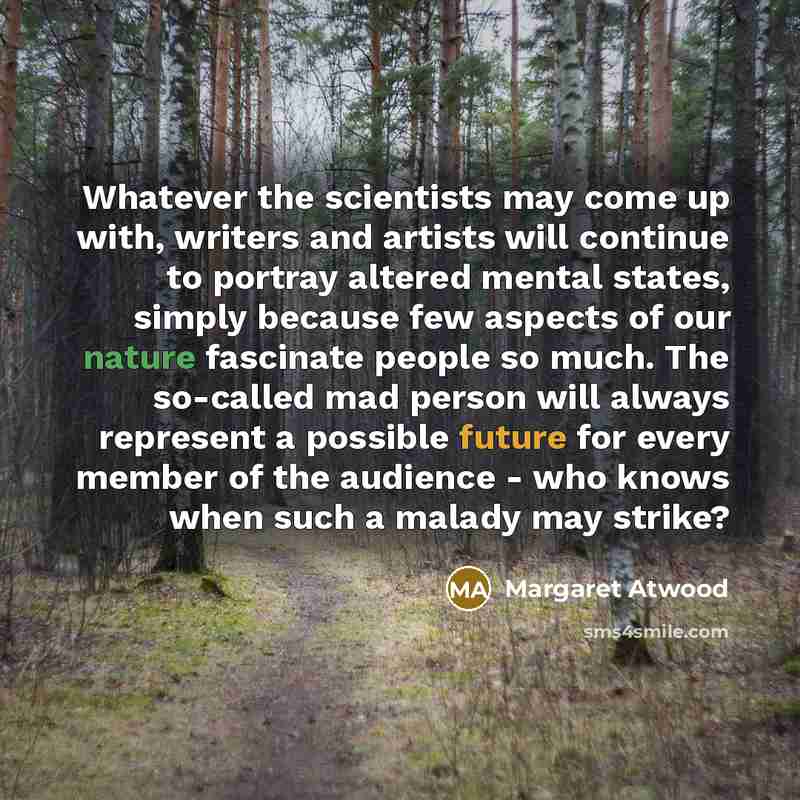 “Whatever the scientists may come up with, writers and artists…” quote by Margaret Atwood
