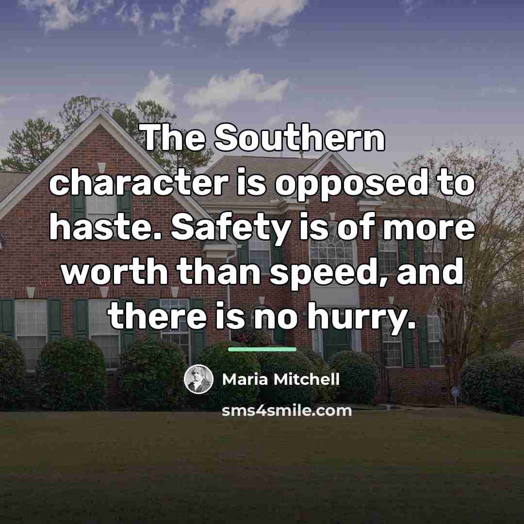 “The Southern character is opposed to haste. Safety is of…” quote by Maria Mitchell